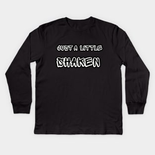 Just A Little Shaken Kids Long Sleeve T-Shirt